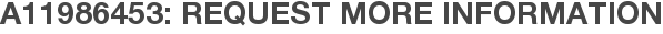 A11986453: Request More Information