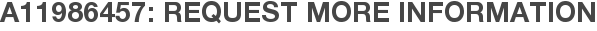 A11986457: Request More Information