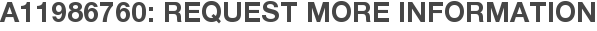 A11986760: Request More Information
