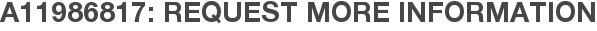 A11986817: Request More Information