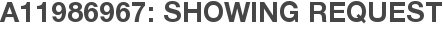 A11986967: Showing Request