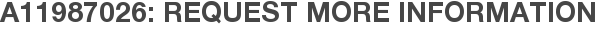 A11987026: Request More Information