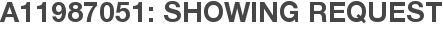 A11987051: Showing Request