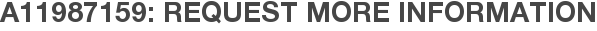 A11987159: Request More Information