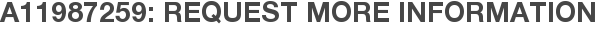 A11987259: Request More Information