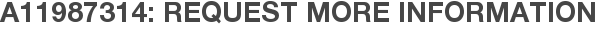 A11987314: Request More Information
