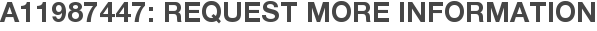 A11987447: Request More Information