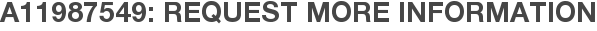 A11987549: Request More Information