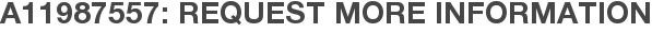 A11987557: Request More Information