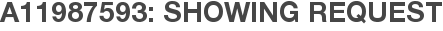A11987593: Showing Request