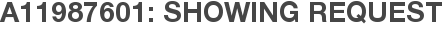 A11987601: Showing Request