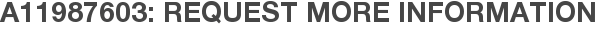 A11987603: Request More Information
