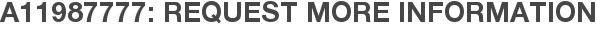 A11987777: Request More Information