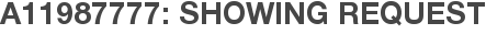 A11987777: Showing Request