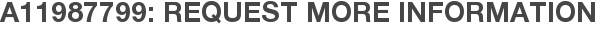 A11987799: Request More Information