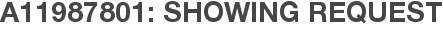 A11987801: Showing Request