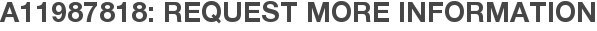 A11987818: Request More Information
