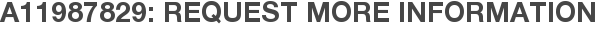 A11987829: Request More Information