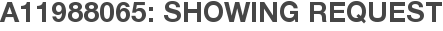 A11988065: Showing Request