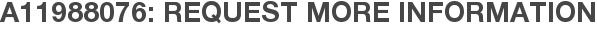 A11988076: Request More Information