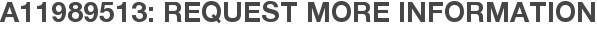 A11989513: Request More Information