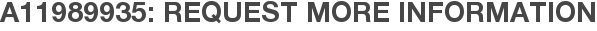 A11989935: Request More Information