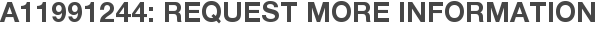 A11991244: Request More Information