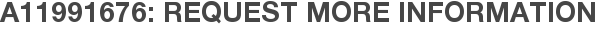 A11991676: Request More Information