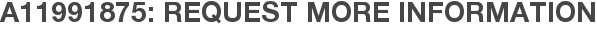 A11991875: Request More Information