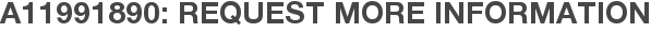 A11991890: Request More Information