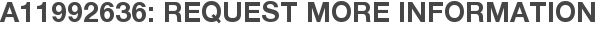 A11992636: Request More Information