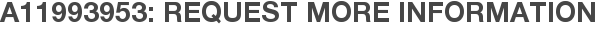 A11993953: Request More Information
