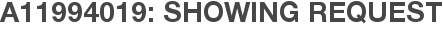 A11994019: Showing Request
