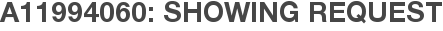 A11994060: Showing Request
