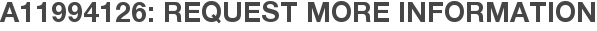 A11994126: Request More Information