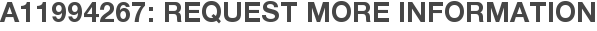 A11994267: Request More Information