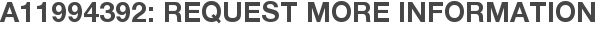 A11994392: Request More Information