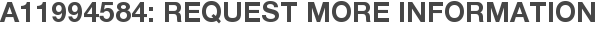 A11994584: Request More Information