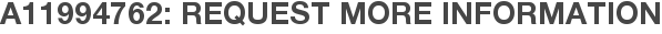 A11994762: Request More Information