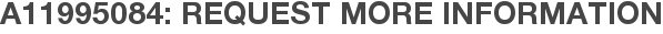 A11995084: Request More Information
