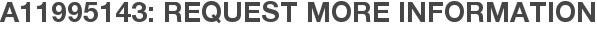 A11995143: Request More Information