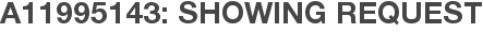 A11995143: Showing Request