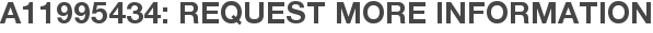 A11995434: Request More Information