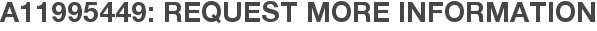 A11995449: Request More Information