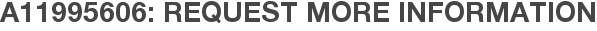 A11995606: Request More Information