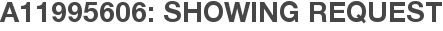 A11995606: Showing Request