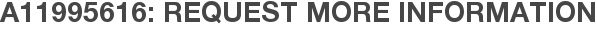 A11995616: Request More Information
