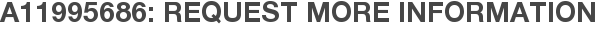 A11995686: Request More Information