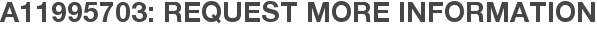 A11995703: Request More Information