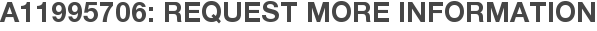 A11995706: Request More Information